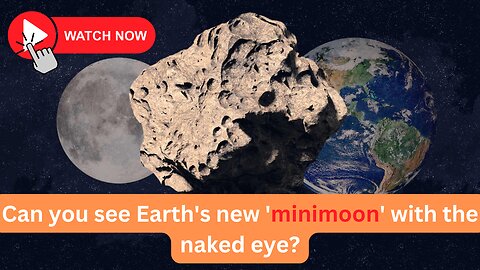 Can you see Earth's new 'minimoon' with the naked eye