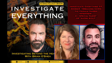 Investigate Everything 300824(LIVE): "Kamala Harris Interview Breakdown" w/ Guest Dr. Naomi Wolf