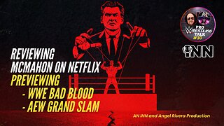 McMahon Documentary Review, WWE Bad Blood and AEW Grandslam Discussion | Pro Wrestling Talk EP:30