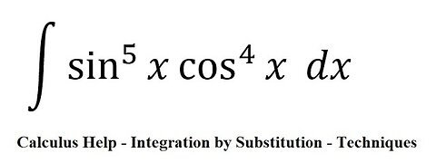 Calculus Help: Integral ∫ sin^5⁡ x cos^4⁡ x dx - Integration by substitution - Techniques