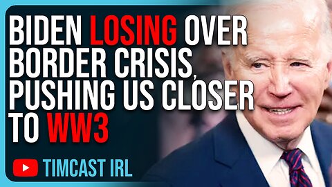 Biden LOSING Over Border Crisis, Pushing Us Closer To WW3, Democrats PANIC