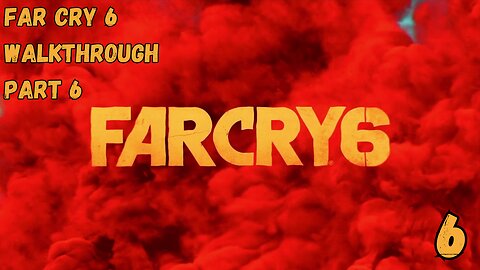 Far Cry 6 Walkthrough Part 6