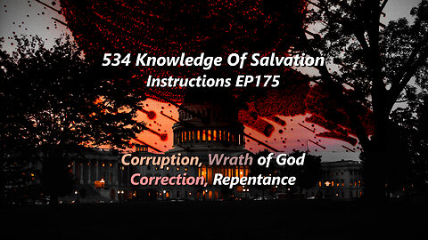 534 Knowledge Of Salvation - Instructions EP175 - Corruption, Wrath of God, Correction, Repentance