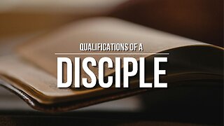 Qualifications of a Disciple - Pastor Bruce Mejia