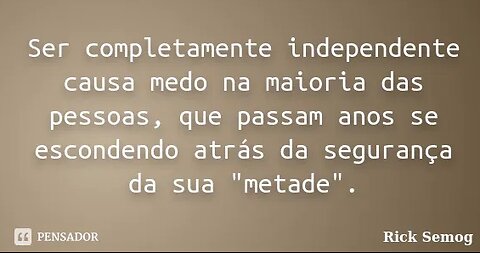 Homem independente causa medo e desespero a sociedade!