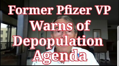 Former Pfizer VP warns of Depopulation Agenda