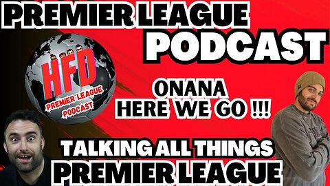 HFD PREMIER LEAGUE PODCAST EPISODE 3 | Here we go for Onana !!!! | Chelsea sign Angelo !