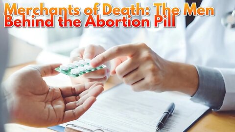 Merchants of Death: The Men Behind the Abortion Pill