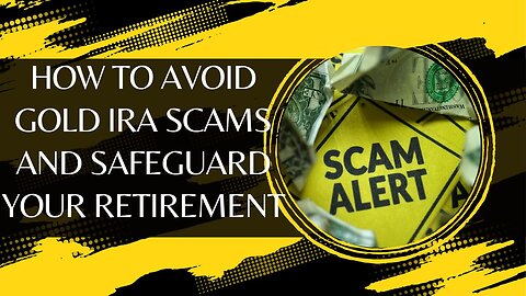 How To Avoid Gold IRA Scams and Safeguard Your Retirement