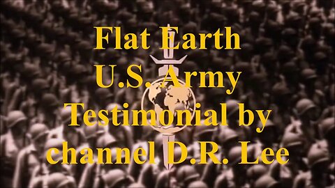 Flat Earth U.S. Army testimonial by channel D.R. Lee ✅