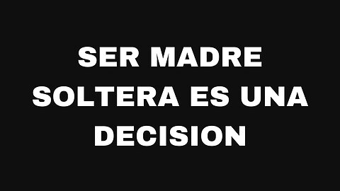 Ser madre soltera es una decision. Ep152