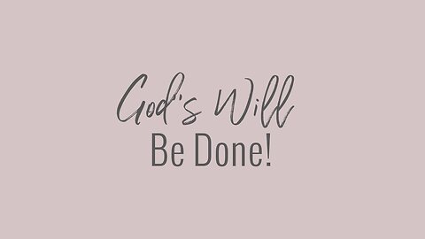 8.29.24 | God's will be done!