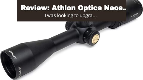 Review: Athlon Optics Neos 4-12x40 Second Focal Plane Riflescopes