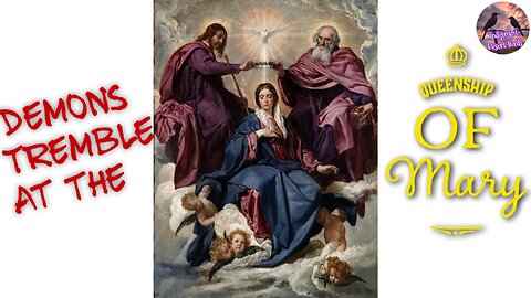 Demons Tremble at the Queenship of the Blessed Virgin Mary