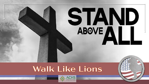 "Stand Above All" Walk Like Lions Christian Daily Devotion with Chappy Aug 11, 2021