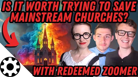 Redeemed Zoomer: Is it Worth Trying to Save the Mainline Churches Anymore?