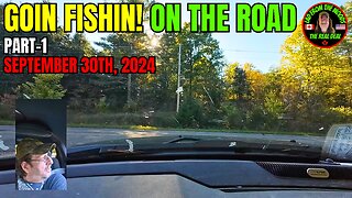 Goin Fishin! - On The Road - Part-1 - September 30th, 2024