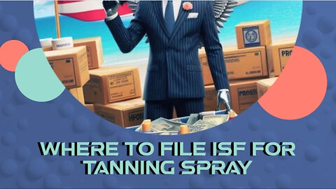 Mastering ISF for Tanning Spray: Choosing the Right Filing Option