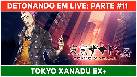 ⌈ Live ⌋ Tokyo Xanadu eX+: Jogando pela primeira vez! | Parte 11