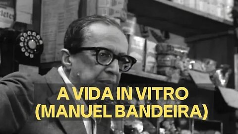 A VIDA IN VITRO (MANUEL BANDEIRA)