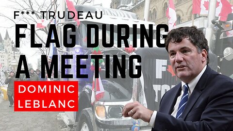 F*** Trudeau Flag Waved In front of Dominic Leblanc