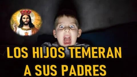 LOS HIJOS TENDRAN MIEDO DE SUS PADRES - JESUCRISTO REY A GLINDA LYNKOUS