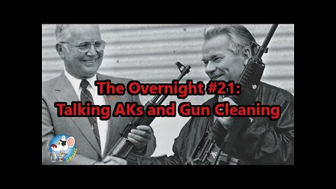 The Overnight #21: Talking AKs and Gun Cleaning.