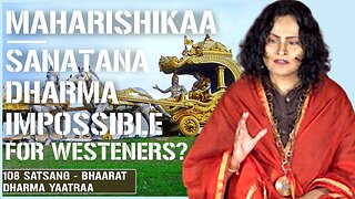 Maharishikaa | Sanatana Dharma: Impossible for Westerners?