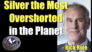 Silver the Most Overshorted Market in the Planet | Rick Rule