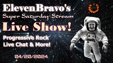 ElevenBravo's Super Saturday Stream - Progressive Rock, Live Chat & More! 04/20/2024