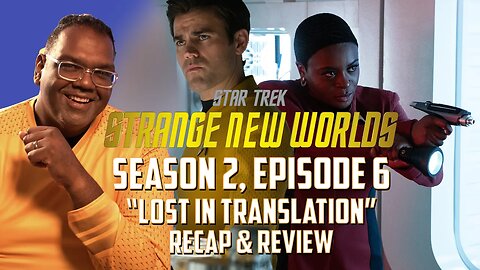 Strange New Worlds Season 2 Episode 6 "Lost in Translation" Recap and Review | Mr. Know-It-All