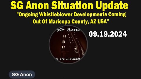 SG Anon Update Sep 19: "Ongoing Whistleblower Developments Coming Out Of Maricopa County, AZ USA"