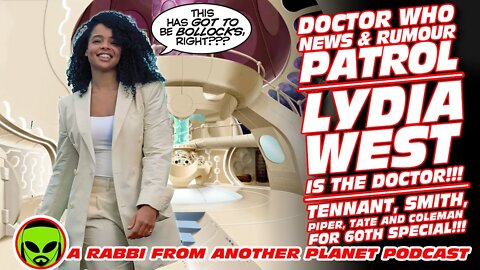 Doctor Who News & Rumour Patrol: Lydia West IS The Doctor…and Some Other Bunch of Bollocks!!!