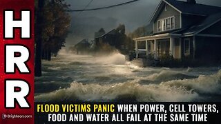 Flood victims PANIC when power, cell towers, food and water ALL FAIL at the same time