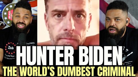 Hunter Biden 'THE WORLD'S DUMBEST CRIMINAL'