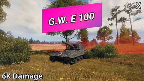 G.W. E 100 (6K Damage) | World of Tanks