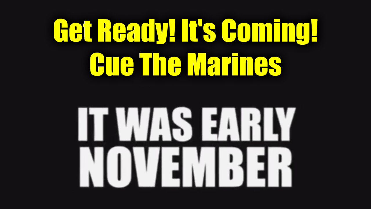 It Was Early November! Get Ready! It's Coming! Cue The Marines