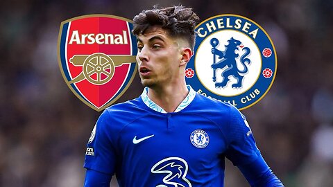 Havertz: Chelsea's Potential Exit & Arsenal's Interest