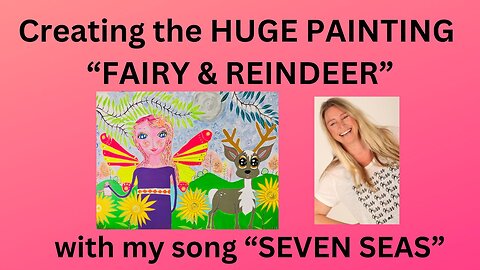 PAINTING A HUGE CANVAS FROM SCRATCH “FAIRY & REINDEER” PLUS MY ORIGINAL SONG “7 SEAS”