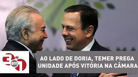 Ao lado de João Doria, Michel Temer prega unidade após vitória na Câmara