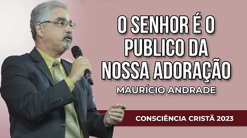 O SENHOR É O PÚBLICO DA NOSSA ADORAÇÃO | Maurício Andrade