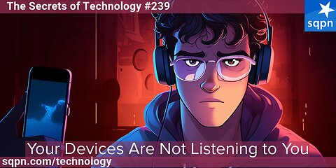 Your Devices Aren't Listening to You - The Secrets of Technology