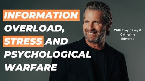 Information Overload, Stress & Psychological Warfare with Troy Casey | CatherineEdwards.life