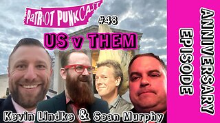 Patriot Punkcast #48 - US v THEM w/ Kevin Lindke & Sean Murphy *ANNIVERSARY EPISODE*