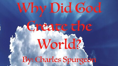 Why Did God Create the World? | C. H. Spurgeon