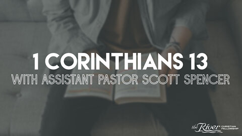 1 Corinthians 13 with Assistant Pastor Scott Spencer