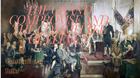 The Grand Compromise and the Commitee of Eleven