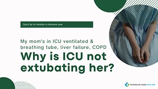 My Mom's in ICU Ventilated & Breathing Tube, Liver Failure, COPD. Why is ICU Not Extubating Her?