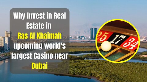 Why Invest in Real Estate in Ras Al Khaimah upcoming world's largest Casino near Dubai #dubai