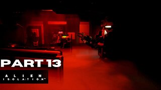 Let's play and Chill: Alien Isolation Part 13